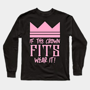 If the crown fits wear it Long Sleeve T-Shirt